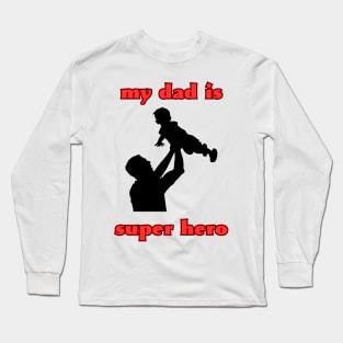 my dad is super hero Long Sleeve T-Shirt